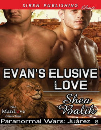 Shea Balik — Evan's Elusive Love [Paranormal Wars: Juarez 8] (Siren Publishing Classic ManLove)