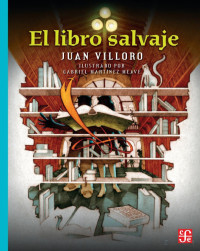 Juan Villoro Ruiz (Gabriel Martínez Meave, ilustrador) — El libro salvaje