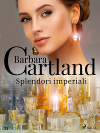 Barbara Cartland — Splendori imperiali (La collezione eterna di Barbara Cartland 25)
