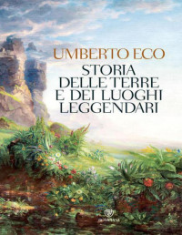 Umberto Eco — Storia delle terre e dei luoghi leggendari (Italian Edition)
