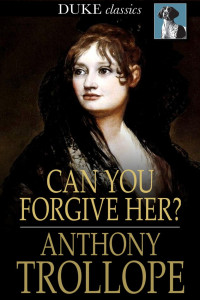 Anthony Trollope — Can You Forgive Her?