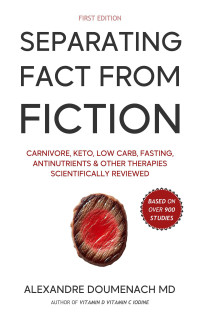 Doumenach, Alexandre — Separating Fact From Fiction: Carnivore, Keto, Low Carb, Fasting, Antinutrients & Other Therapies Scientifically Reviewed