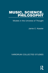 Jamie C. Kassler — Music, Science, Philosophy: Models in the Universe of Thought