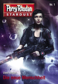 Anton, Uwe & Schleifer, Roman & Mathiak, Dennis & Corvus, Robert & Schäfer, Rüdiger & Suchanek, Andreas — [Perry Rhodan - Stardust 00] • Stardust 1-12 · Sammelband