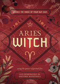 Ivo Dominguez — Aries Witch: Unlock the Magic of Your Sun Sign