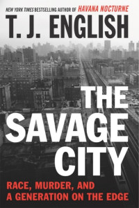 T. J. English — The Savage City: Race, Murder, and a Generation on the Edge