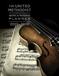 Bone, David L.;Scifres, Mary J.; & Mary J. Scifres — The United Methodist Music & Worship Planner 2015-2016