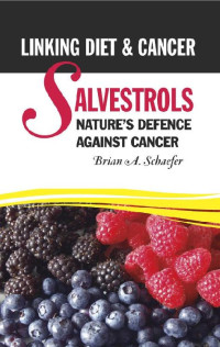 Brian A. Schaefer — Salvestrols: Nature’s Defence Against Cancer: Linking Diet and Cancer