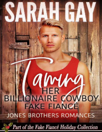 Sarah Gay — Taming Her Billionaire Cowboy Fake Fiancé (Jones Brothers Romances Book 5)