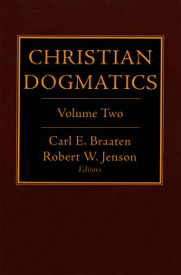 Jenson, Robert W., Braaten, Carl E. — Christian Dogmatics