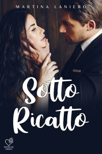 Edizioni, Butterfly & Laniero, Martina — Sotto ricatto : (Romantic Suspense - Enemies To Lovers) (Bestseller Edizioni) (Italian Edition)