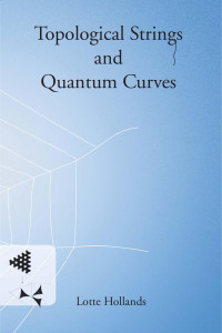 Lotte Hollands — Topological Strings and Quantum Curves