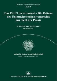 Institut für Bankrecht und Bankwirtschaft an der Universität Rostock e.V. (Hrsg.) — Das ESUG im Stresstest – Die Reform des Unternehmensinsolvenzrechts aus Sicht der Praxis