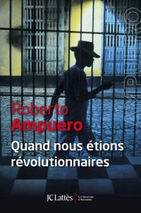 Ampuero Roberto — Quand nous étions révolutionnaires
