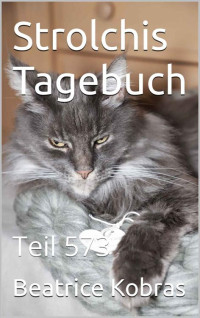 Beatrice Kobras — Strolchis Tagebuch: Teil 573 (German Edition)