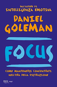 Daniel Goleman — Focus. Come mantenersi concentrati nell'era della distrazione