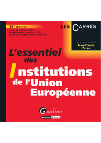 Jean-Claude ZARKA.pdf — L'essentiel des institutions de l'Union européennes