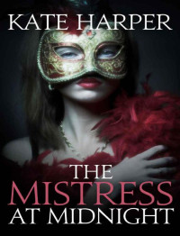 Harper, Kate — The Mistress At Midnight (Midnight Masquerade Series)
