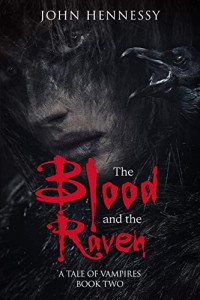 John Hennessy — The Blood and the Raven A Tale of Vampires – Book 2
