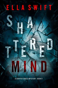 Swift, Ella — Cooper Trace FBI Suspense Thriller 01-Shattered Mind