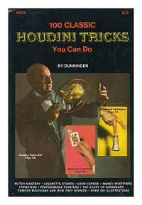 Dunninger — 100 Classic Houdini Tricks You Can Do