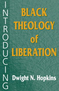 Hopkins, Dwight N. — Introducing Black Theology of Liberation