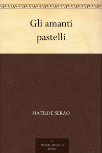 Matilde Serao — Gli amanti pastelli