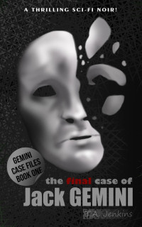 T. A. Jenkins — The Final Case of Jack Gemini (Gemini Case Files Book 1)