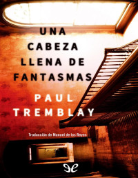 Paul Tremblay — Una Cabeza Llena De Fantasmas