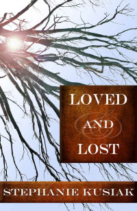 Stephanie E. Kusiak — Loved and Lost