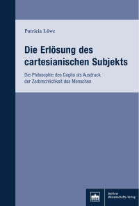 Patricia Löwe — Die Erlösung des cartesianischen Subjekts