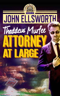 John Ellsworth — Attorney at Large (Thaddeus Murfee Legal Thriller Series Book 3)