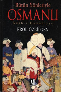 Erol Özbilgen [Özbilgen, Erol] — Bütün Yönleriyle Osmanlı