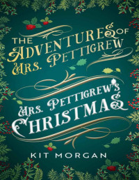 Kit Morgan — Mrs. Pettigrew's Christmas: Sweet Historical Romance (The Adventures of Mrs. Pettigrew Book 1)