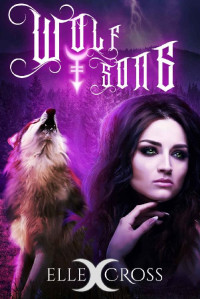 Elle Cross — Wolf Song (Wolf Singer Prophecies Book 1)