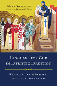 Mark Sheridan — Language for God in Patristic Tradition: Wrestling with Biblical Anthropomorphism