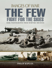 Philip Kaplan — The Few: Fight For The Skies (Images of War)