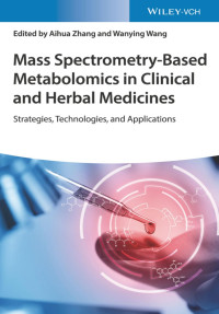 Aihua Zhang (Editor), Wanying Wang (Editor) — Mass Spectrometry-Based Metabolomics in Clinical and Herbal Medicines