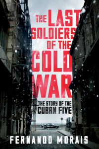 Fernando Morais — The Last Soldiers of the Cold War