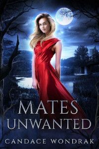 Candace Wondrak — Mates Unwanted: A Reverse Harem Romance