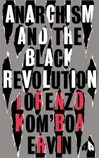 Komboa Ervin, Lorenzo;Anderson, William C.;James, Joy; — Anarchism and the Black Revolution