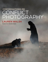 Walsh, Lauren; — Conversations on Conflict Photography