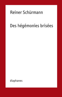 Reiner Schürmann — Des hégémonies brisées