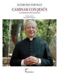 Álvaro del Portillo — Caminar con Jesús: Al compás del año litúrgico (Spanish Edition)