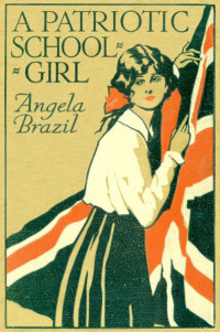 Angela Brazil — A Patriotic Schoolgirl