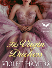 Violet Hamers — His Virgin Duchess: A Historical Regency Romance Novel