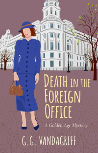 G.G. Vandagriff & David P. Vandagriff — Death in the Foreign Office: A Golden Age Mystery