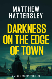 Matthew Hattersley — Darkness On The Edge Of Town (The John Beckett Series Book 1)