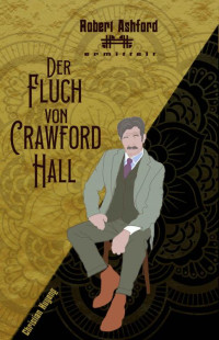 Christian Huyeng — Der Fluch von Crawford Hall: Robert Ashford ermittelt (German Edition)