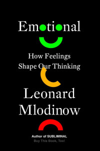 Leonard Mlodinow — Emotional: How Feelings Shape Our Thinking